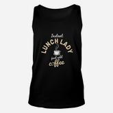 Instant Lunch Lady Add Coffee Cafeteria Worker Lunch Lady Unisex Tank Top