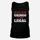 Relax Gringo I Am Legal Unisex Tank Top