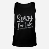 Sorry I Am Late I Got Here As Soon As I Wanted To Unisex Tank Top