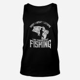 Sorry I Wasnt Listening I Was Thinking About Fishing Unisex Tank Top