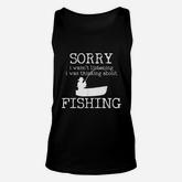Sorry I Wasnt Listening I Was Thinking About Fishing Unisex Tank Top