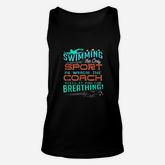 Swimming Sport Which Coach Yells You For Breathing Unisex Tank Top