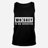 Whiskey Is My Valentine  Funny Whiskey Unisex Tank Top