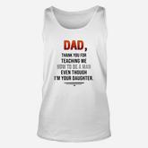 Dad Thank You For Teaching Me How To Be A Man Even Though Unisex Tank Top