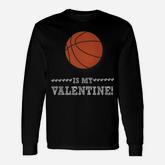 Basketball Is My Valentine Sports Valentines Day Long Sleeve T-Shirt