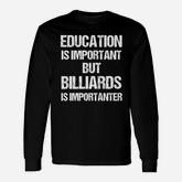 Billiards But Billiards Snooker Pool Long Sleeve T-Shirt