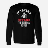 Carpenter It Takes A Stud To Build A House Long Sleeve T-Shirt