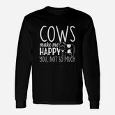 Cows Make Me Happy You Not So Much Long Sleeve T-Shirt