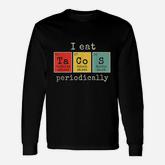 I Eat Tacos Periodically Periodic Table Of Elements Long Sleeve T-Shirt