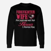 Firefighter Wife Most People Never Meet Their Heroes Long Sleeve T-Shirt