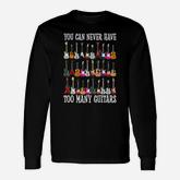 You Can Never Have Too Many Guitars Long Sleeve T-Shirt