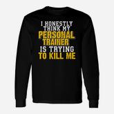 I Honestly Think My Personal Trainer Thinking Long Sleeve T-Shirt