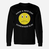 Have A Nice Day Somewhere Else Long Sleeve T-Shirt