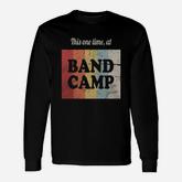 This One Time At Band Camp Marching Band Long Sleeve T-Shirt