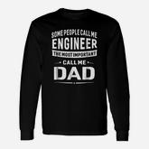 Some People Call Me Engineer The Most Important Call Me Dad Long Sleeve T-Shirt