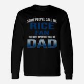 Some People Call Me Rice University Fan The Most Important Call Me Dad Long Sleeve T-Shirt