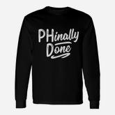 Phinally Done Phd Doctorate Graduation Doctoral Long Sleeve T-Shirt