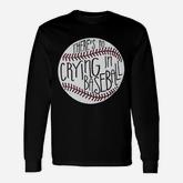 There Is No Crying In Baseball Long Sleeve T-Shirt