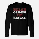 Relax Gringo I Am Legal Long Sleeve T-Shirt