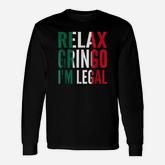 Relax Gringo I Am Legal Long Sleeve T-Shirt