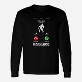 Salsa Is Calling And I Must Go Phone Screen Long Sleeve T-Shirt