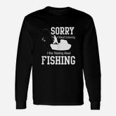 Sorry I Was Not Listening Thinking About Fishing Long Sleeve T-Shirt