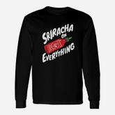 Sriracha Sriracha On Everything Long Sleeve T-Shirt