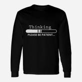 Thinking Please Be Patient Long Sleeve T-Shirt