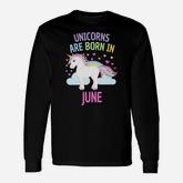 Unicorns Are Born In June Cute Unicorn Rainbows Long Sleeve T-Shirt