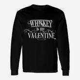 Whiskey Is My Valentine Valentines Day Whiskey Long Sleeve T-Shirt