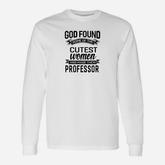 God Found The Cutest Women Made Them Professor Long Sleeve T-Shirt