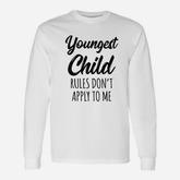 Rules Dont Apply To Me Youngest Child Long Sleeve T-Shirt