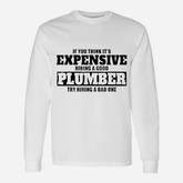 Think Its Expensive Hiring A Plum Ber Long Sleeve T-Shirt