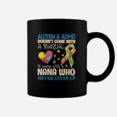 Autism  Adhd Doesnt Come With Manual It Come With A Nana Coffee Mug