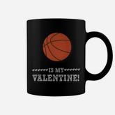 Basketball Is My Valentine Funny Sports Valentines Day Coffee Mug