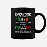 Everyone Is A Little Irish On St Patrick Day Except Italians Coffee Mug