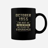 October 1955 I Am Not 64 I Am 18 With 46 Years Of Experience Coffee Mug