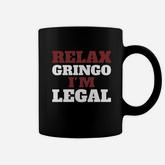 Relax Gringo I Am Legal Coffee Mug