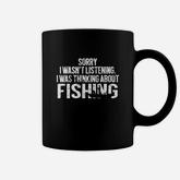 Sorry I Wasn’t Listening I Was Thinking About Fishing Shirt Coffee Mug