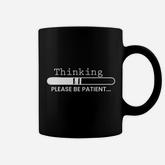 Thinking Please Be Patient Coffee Mug