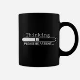 Thinking Please Be Patient Coffee Mug