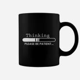Thinking Please Be Patient Coffee Mug