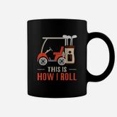 This Is How I Roll Golf  How I Roll Golf Cart Coffee Mug