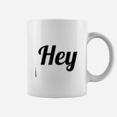 Says The Word  Hey  With Phrase On It Coffee Mug