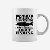 Sorry I Was Not Listening I Thinking About Fishing Coffee Mug