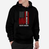 Forth 4th Of July Gift Funny Outfit Make America Skate Again Hoodie