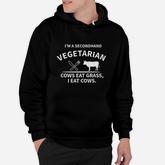 I Am A Secondhand Vegetarian Cows Eat Grass I Eat Cows Hoodie