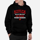 Love Is Everywhere So Is The Flu Wash Your Hands Hoodie