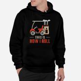 This Is How I Roll Golf  How I Roll Golf Cart Hoodie