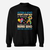 Autism  Adhd Doesnt Come With Manual It Come With A Nana Sweatshirt